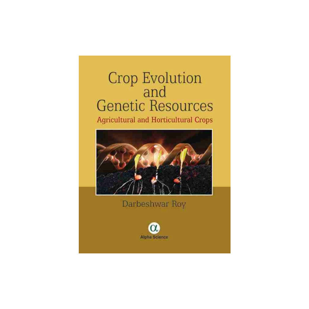 Alpha Science International Ltd Crop Evolution and Genetic Resources (inbunden, eng)
