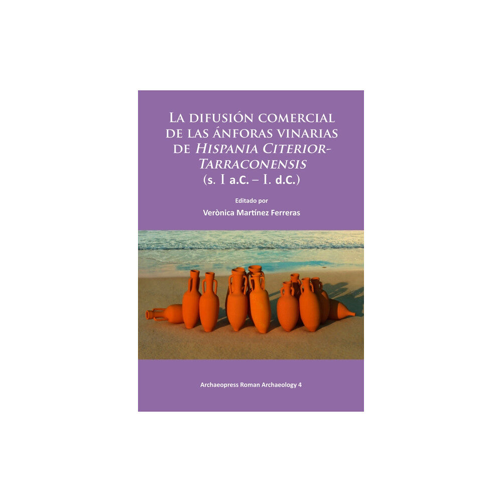 Archaeopress La difusion comercial de las anforas vinarias de Hispania Citerior-Tarraconensis (s. I a.C. – I. d.C.) (häftad, spa)