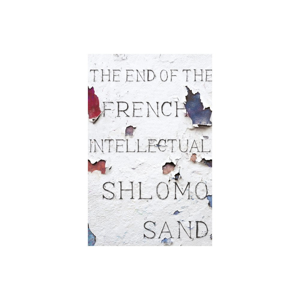 Verso Books The End of the French Intellectual (inbunden, eng)
