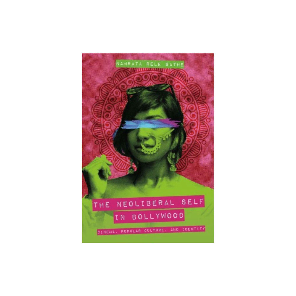 Intellect The Neoliberal Self in Bollywood (inbunden, eng)