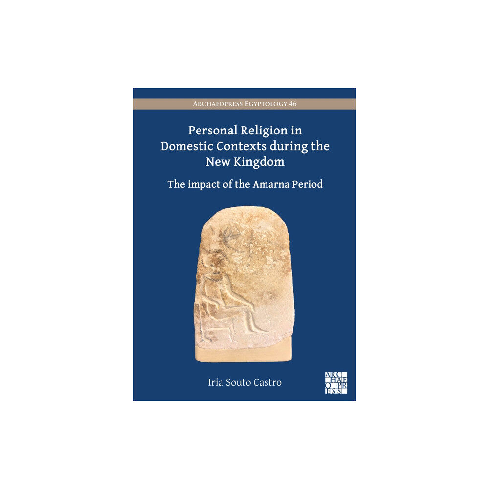 Archaeopress Personal Religion in Domestic Contexts during the New Kingdom (häftad, eng)
