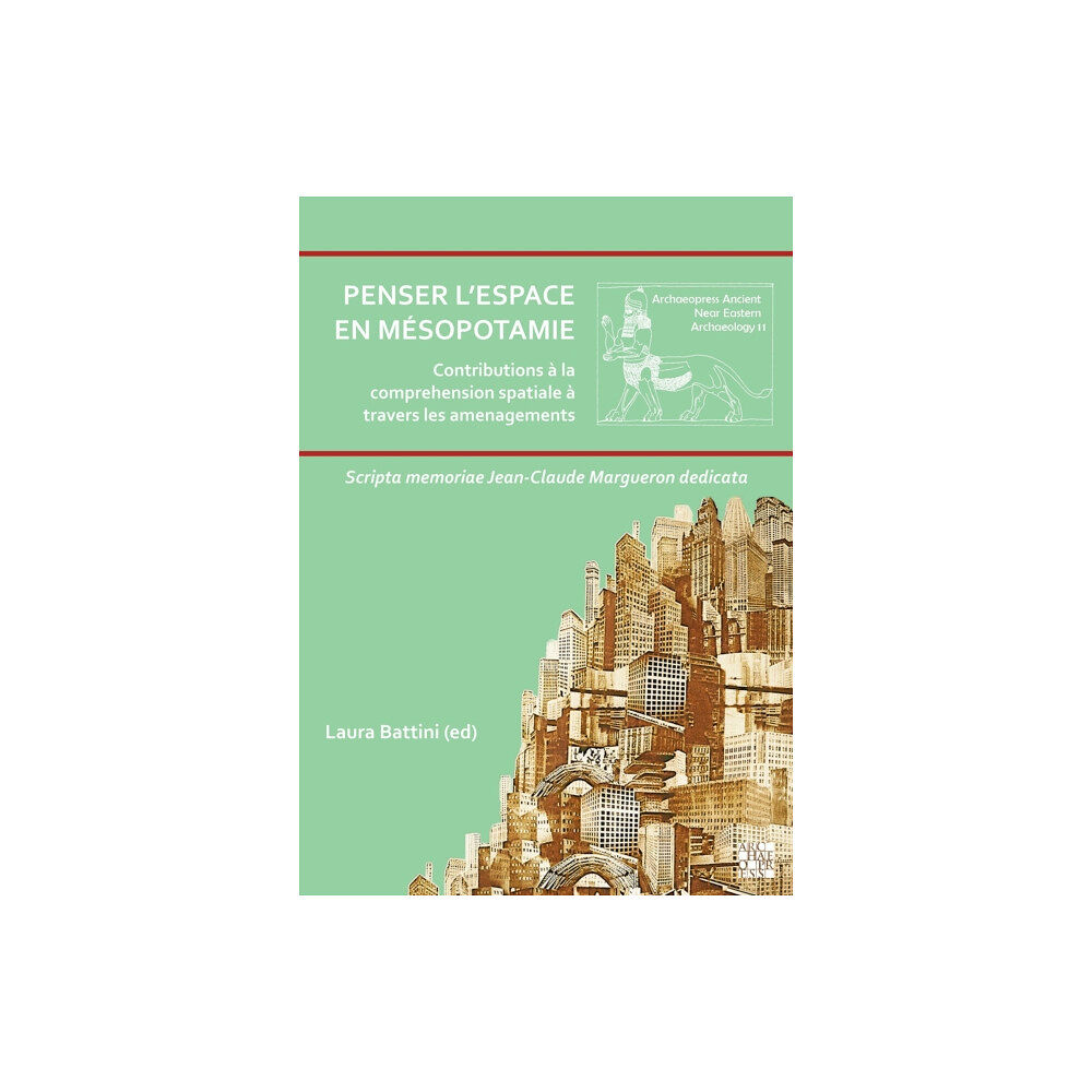 Archaeopress Penser l’espace en Mesopotamie : contributions a la comprehension spatiale a travers les amenagements (häftad, fre)