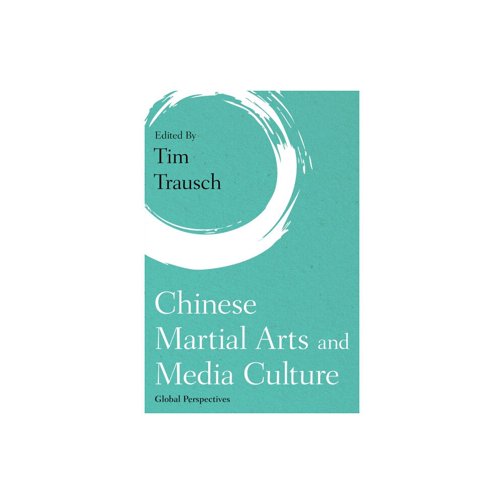 Bloomsbury Publishing PLC Chinese Martial Arts and Media Culture (inbunden, eng)