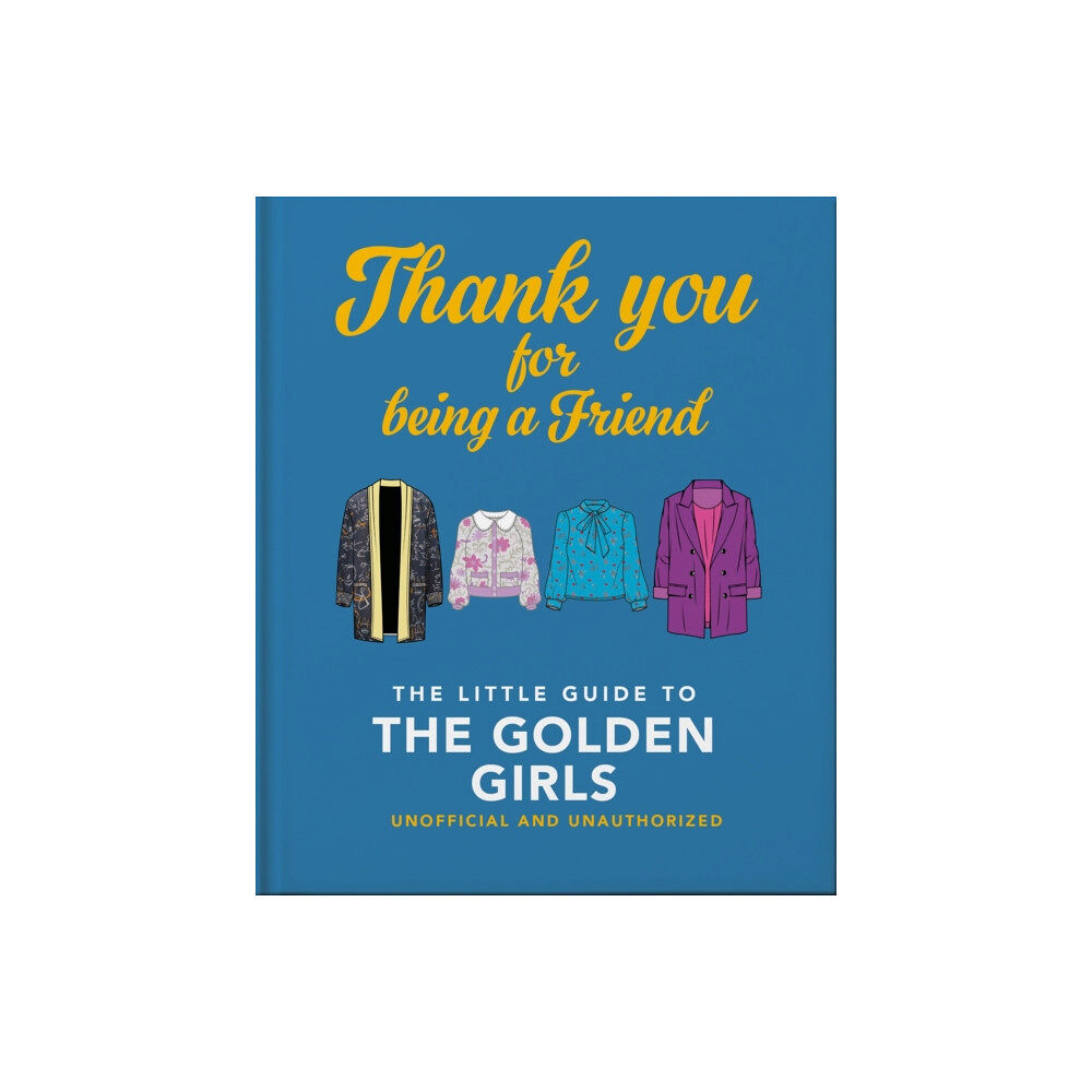 Headline Publishing Group Thank You For Being A Friend: The Little Guide to The Golden Girls (inbunden, eng)