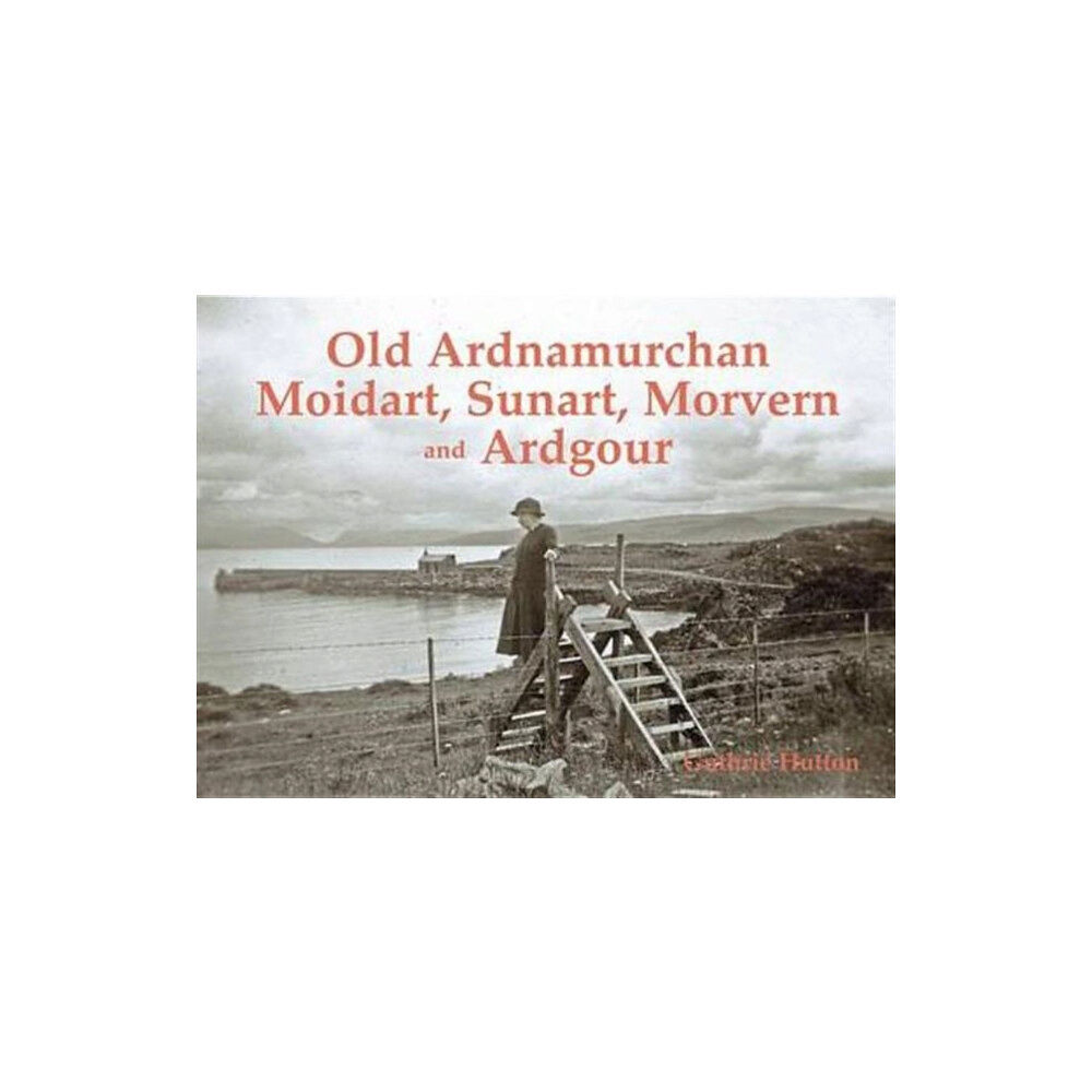 Stenlake Publishing Old Ardnamurchan, Moidart, Sunart, Morvern and Ardgour (häftad, eng)