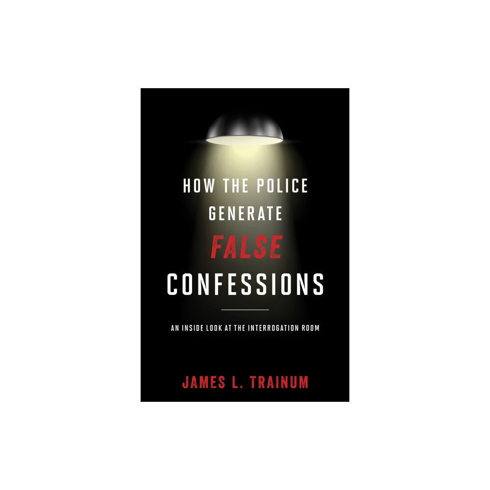 Bloomsbury Publishing PLC How the Police Generate False Confessions (inbunden, eng)