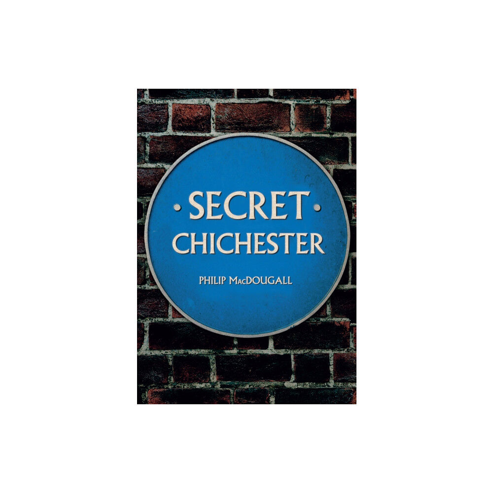 Amberley Publishing Secret Chichester (häftad, eng)