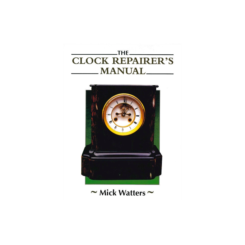 The Crowood Press Ltd The Clock Repairer's Manual (häftad, eng)
