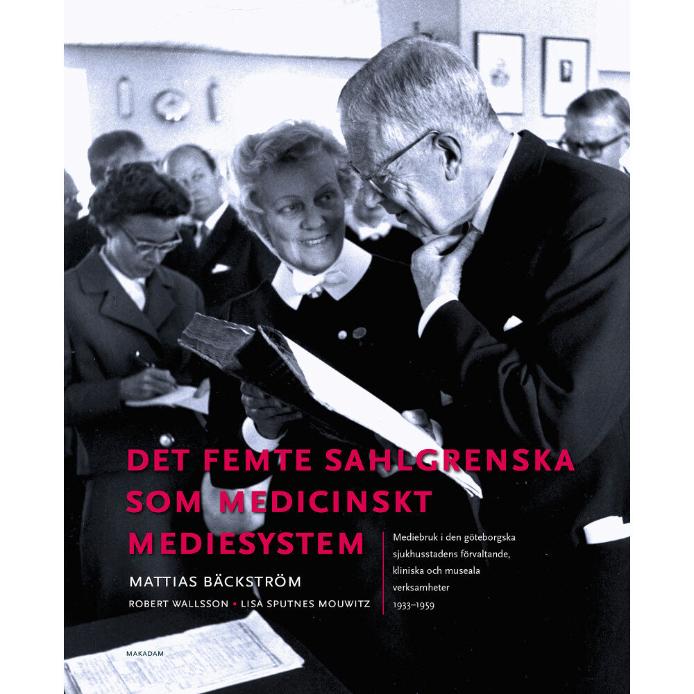 Mattias Bäckström Det femte Sahlgrenska som medicinskt mediesystem : mediebruk i den göteborgska sjukhusstadens förvaltande, kliniska och...