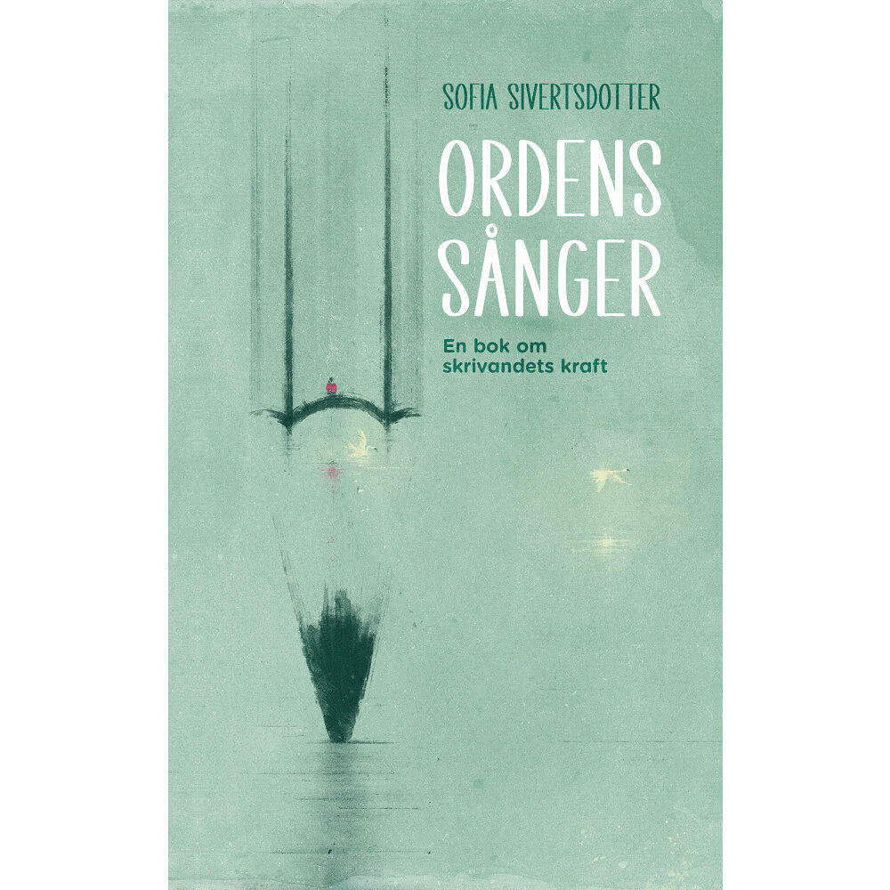 Sofia Sivertsdotter Ordens sånger : en bok om skrivandets kraft (bok, danskt band)