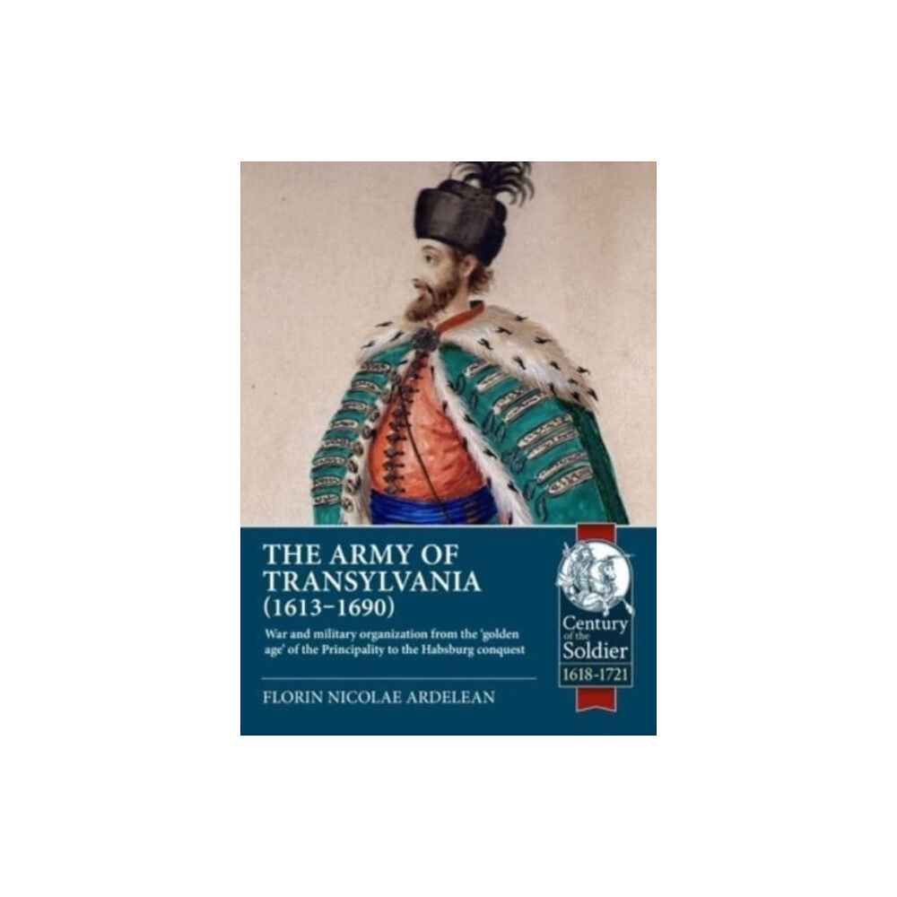 Helion & Company The Army of Transylvania 1613-1690 (häftad, eng)