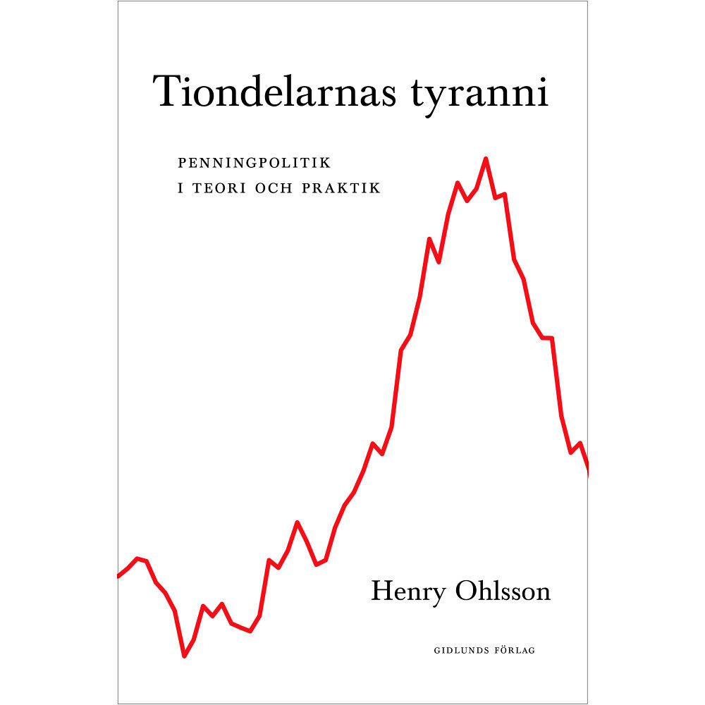 Henry Ohlsson Tiondelarnas tyranni : penningpolitik i teori och praktik (inbunden)