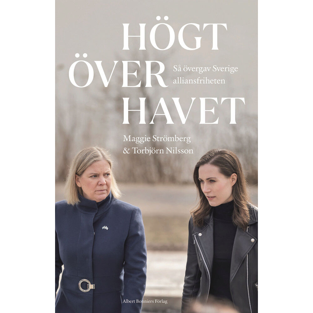 Maggie Strömberg Högt över havet : så övergav Sverige alliansfriheten (inbunden)