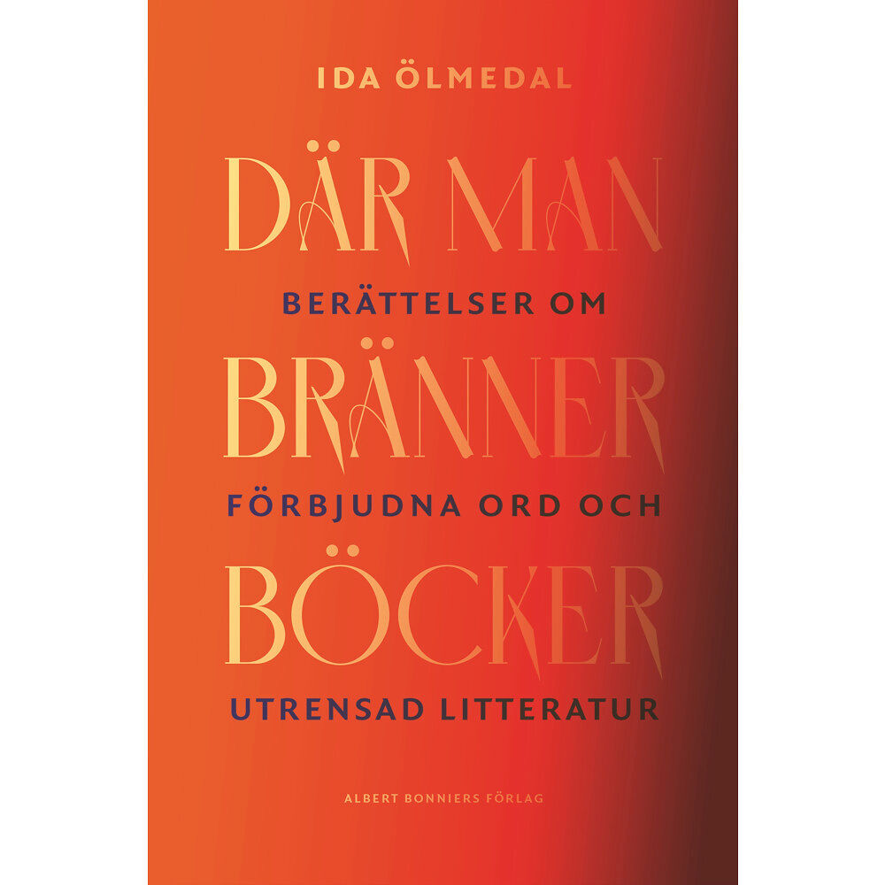 Ida Ölmedal Där man bränner böcker : berättelser om förbjudna ord och utrensad litteratur (bok, kartonnage)
