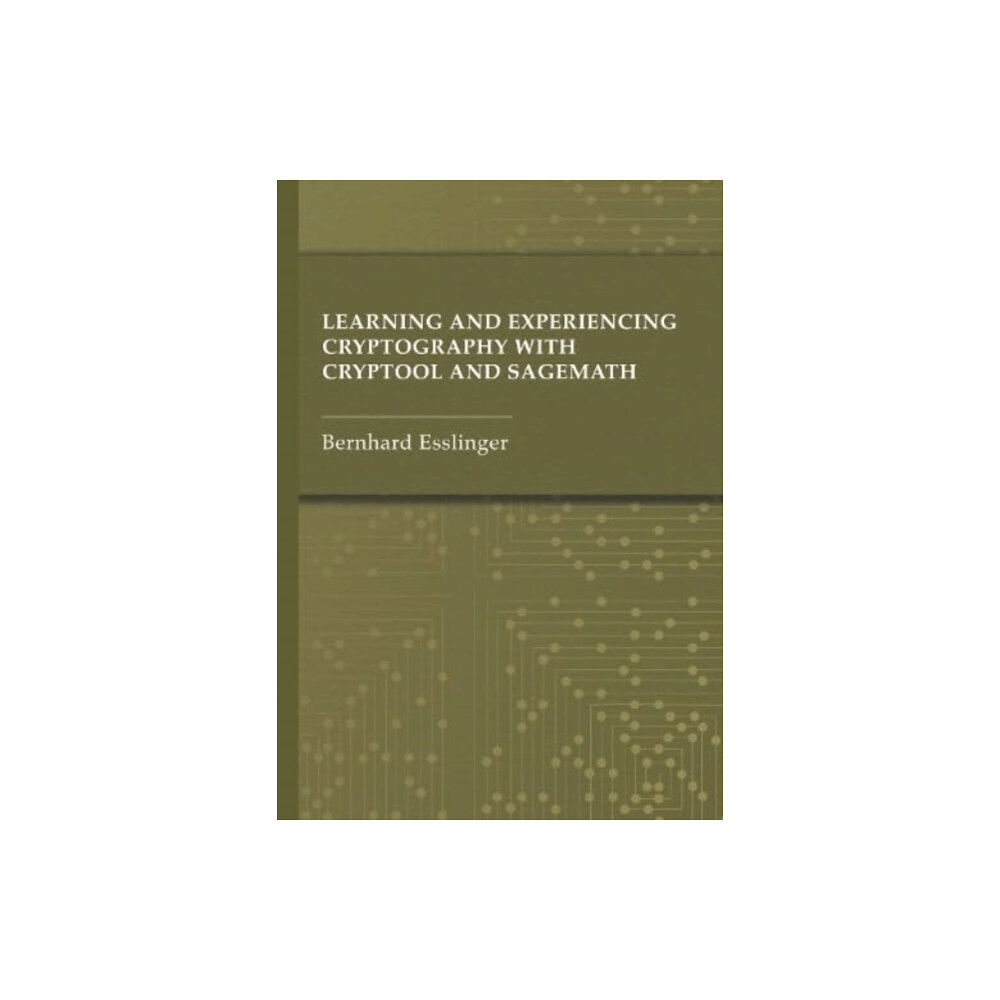 Artech House Publishers Learning and Experiencing Cryptography with CrypTool and SageMath (inbunden, eng)