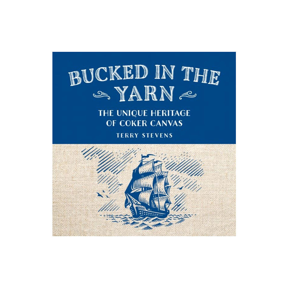 Graffeg Limited Bucked in the Yarn - The unique heritage of Coker Canvas (inbunden, eng)