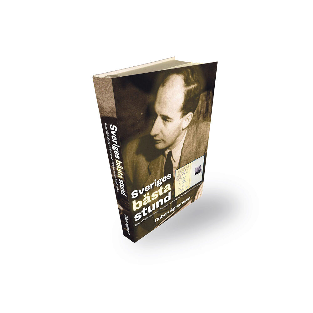 Ruben Agnarsson Sveriges bästa stund : Raoul Wallenberg och Sveriges byråkratiska motstånd (inbunden)