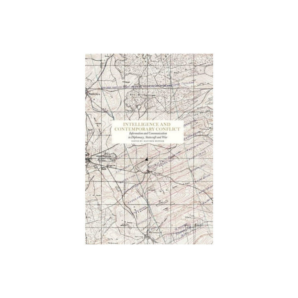 Bokförlaget Stolpe Intelligence and contemporary conflict : communication in diplomacy, statecraft and war (bok, klotband, eng)