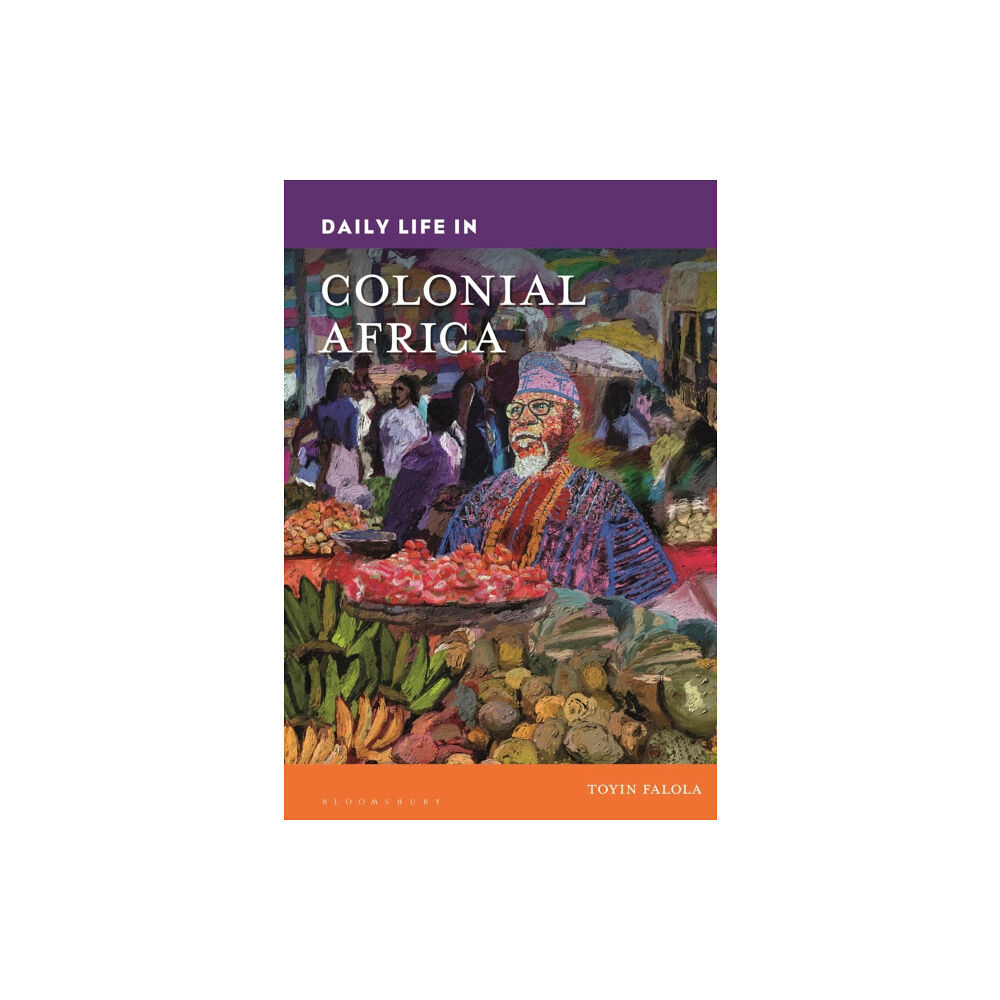 Bloomsbury Publishing PLC Daily Life in Colonial Africa (inbunden, eng)
