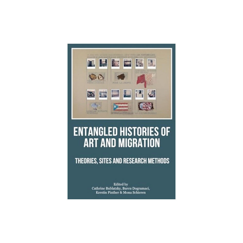 Intellect Entangled Histories of Art and Migration (häftad, eng)