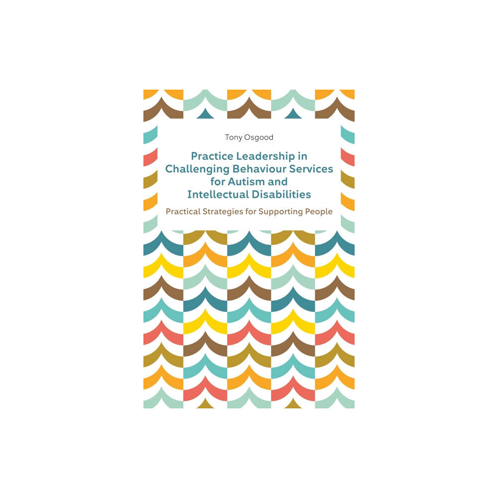 Jessica kingsley publishers Practice Leadership in Challenging Behaviour Services for Autism and Intellectual Disabilities (häftad, eng)