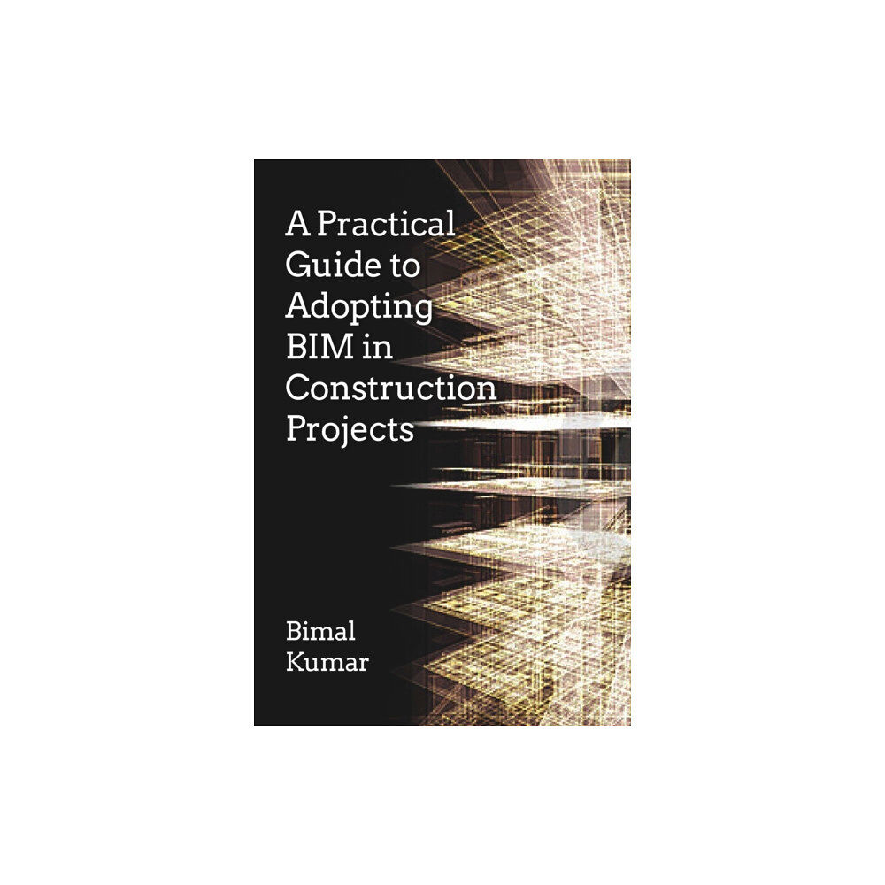 Porto Press Ltd A Practical Guide to Adopting BIM in Construction Projects (häftad, eng)