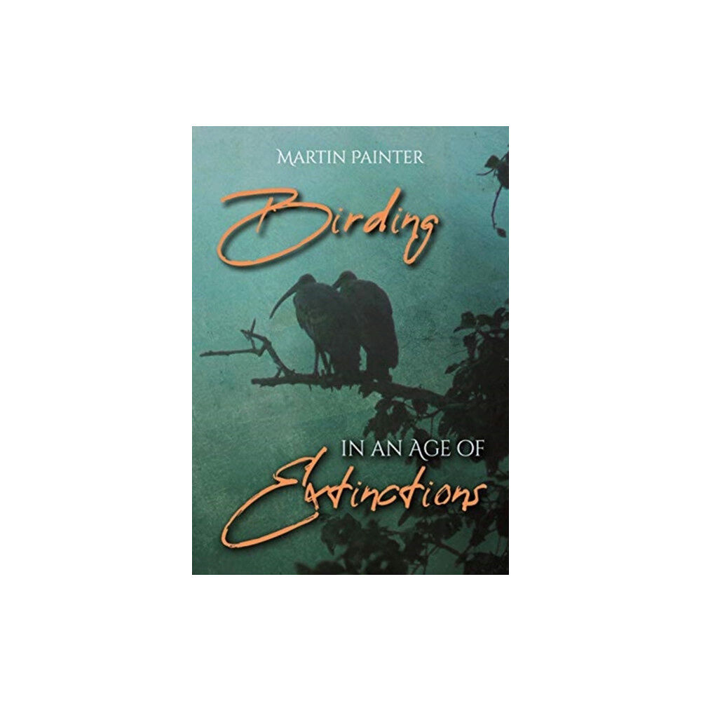 Porto Press Ltd Birding in an Age of Extinctions (häftad, eng)