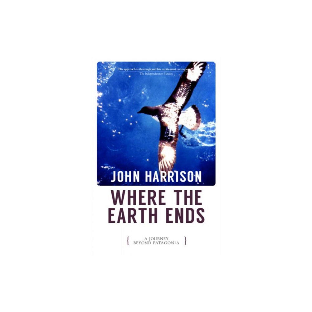 Parthian Books Where the Earth Ends - A Journey Beyond Patagonia (häftad, eng)