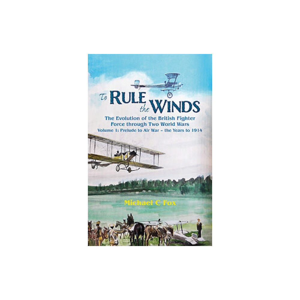 Helion & Company To Rule the Winds: The Evolution of the British Fighter Force Through Two World Wars (inbunden, eng)