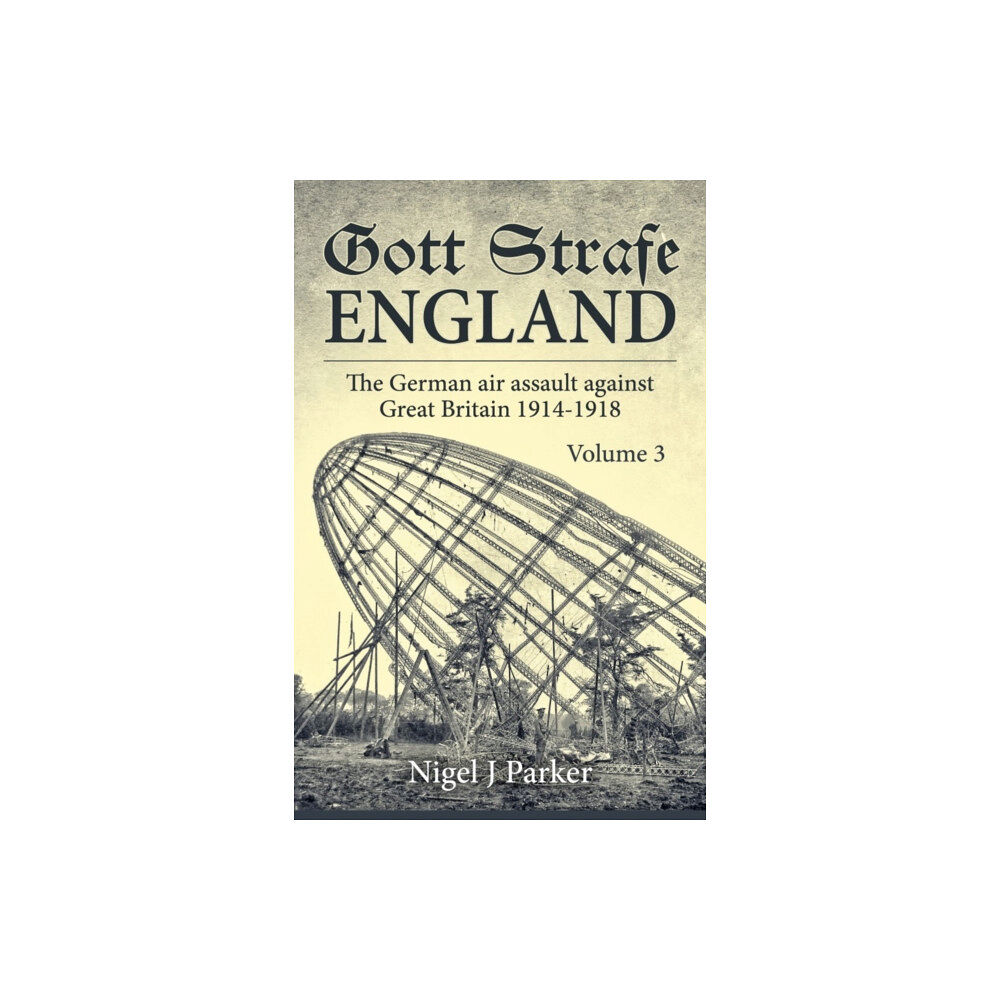 Helion & Company Gott Strafe England: The German Air Assault against Great Britain 1914–1918 (inbunden, eng)