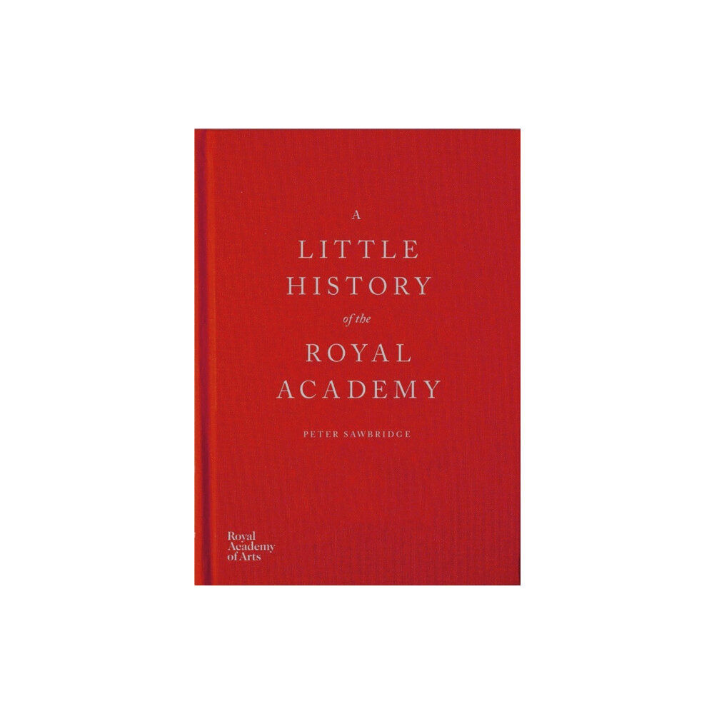 Royal Academy of Arts A Little History of the Royal Academy (inbunden, eng)