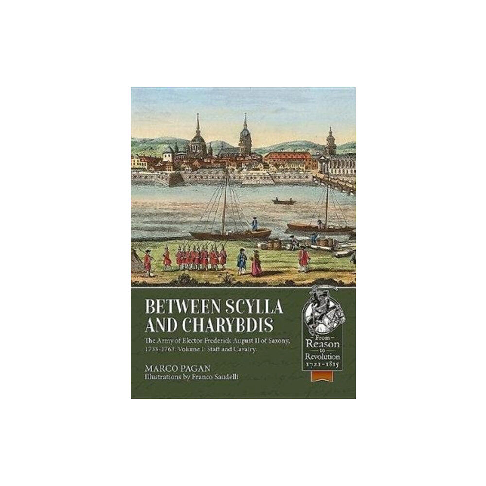 Helion & Company Between Scylla and Charybdis - The Army of Elector Frederich August II of Saxony, 1733-1763 (häftad, eng)