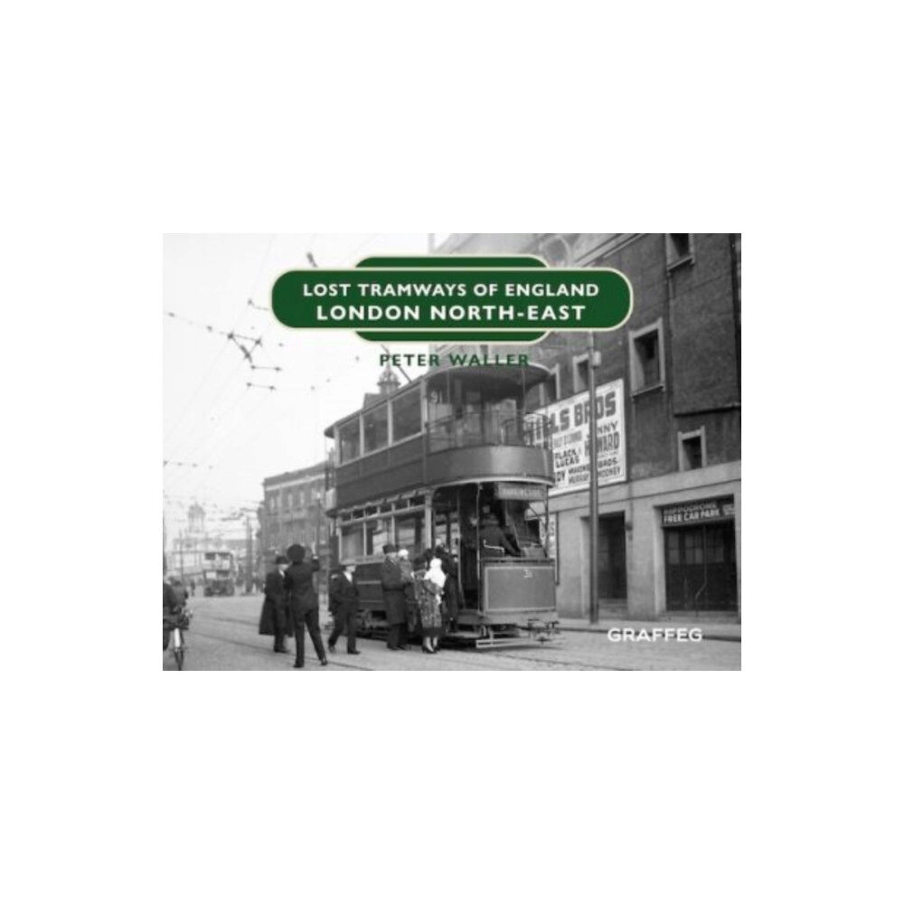 Graffeg Limited Lost Tramways of England: London North East (inbunden, eng)