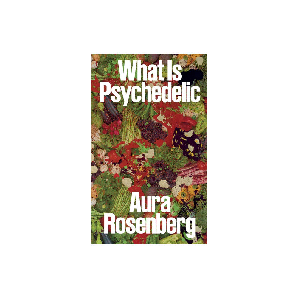 Pioneer Works Aura Rosenberg: What Is Psychedelic (häftad, eng)