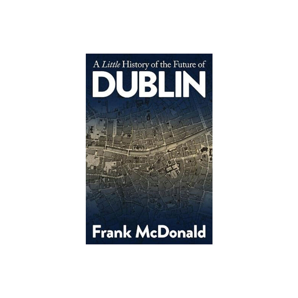 Martello Publishing A Little History of the Future of Dublin (häftad, eng)