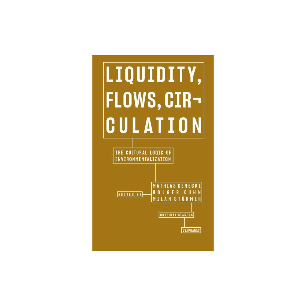 Diaphanes AG Liquidity, Flows, Circulation – The Cultural Logic of Environmentalization (häftad, eng)