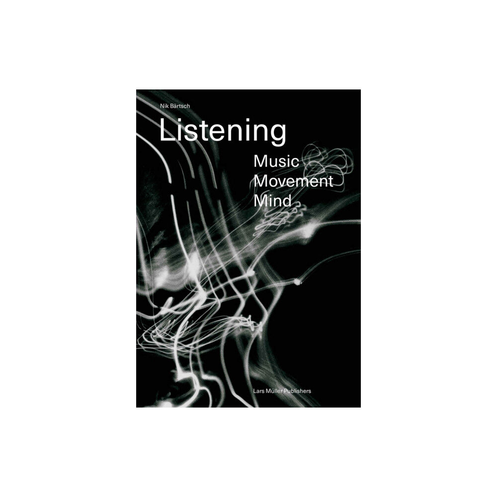 Lars Muller Publishers Listening: Music – Movement – Mind (häftad, eng)