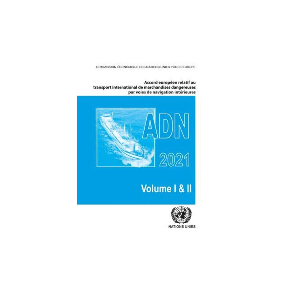 United Nations Accord Europeen Relatif Au Transport International Des Marchandises Dangereuses Par Voies De Navigation Interieures (ADN...