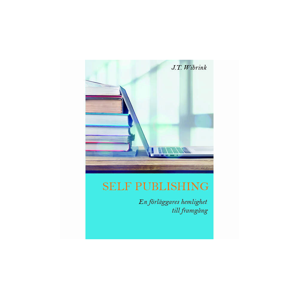 J.T. Wibrink Self Publishing En förläggares hemlighet till framgång (häftad)