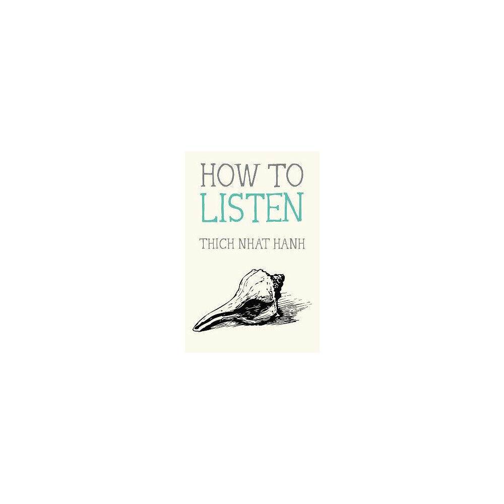 Thich Nhat Hanh How to Listen (häftad, eng)