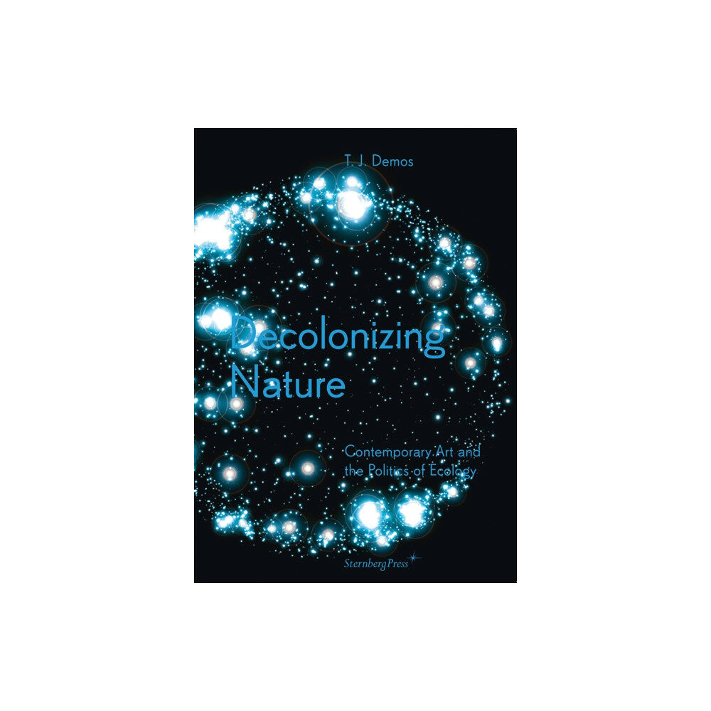 Sternberg Press Decolonizing Nature – Contemporary Art and the Politics of Ecology (häftad, eng)