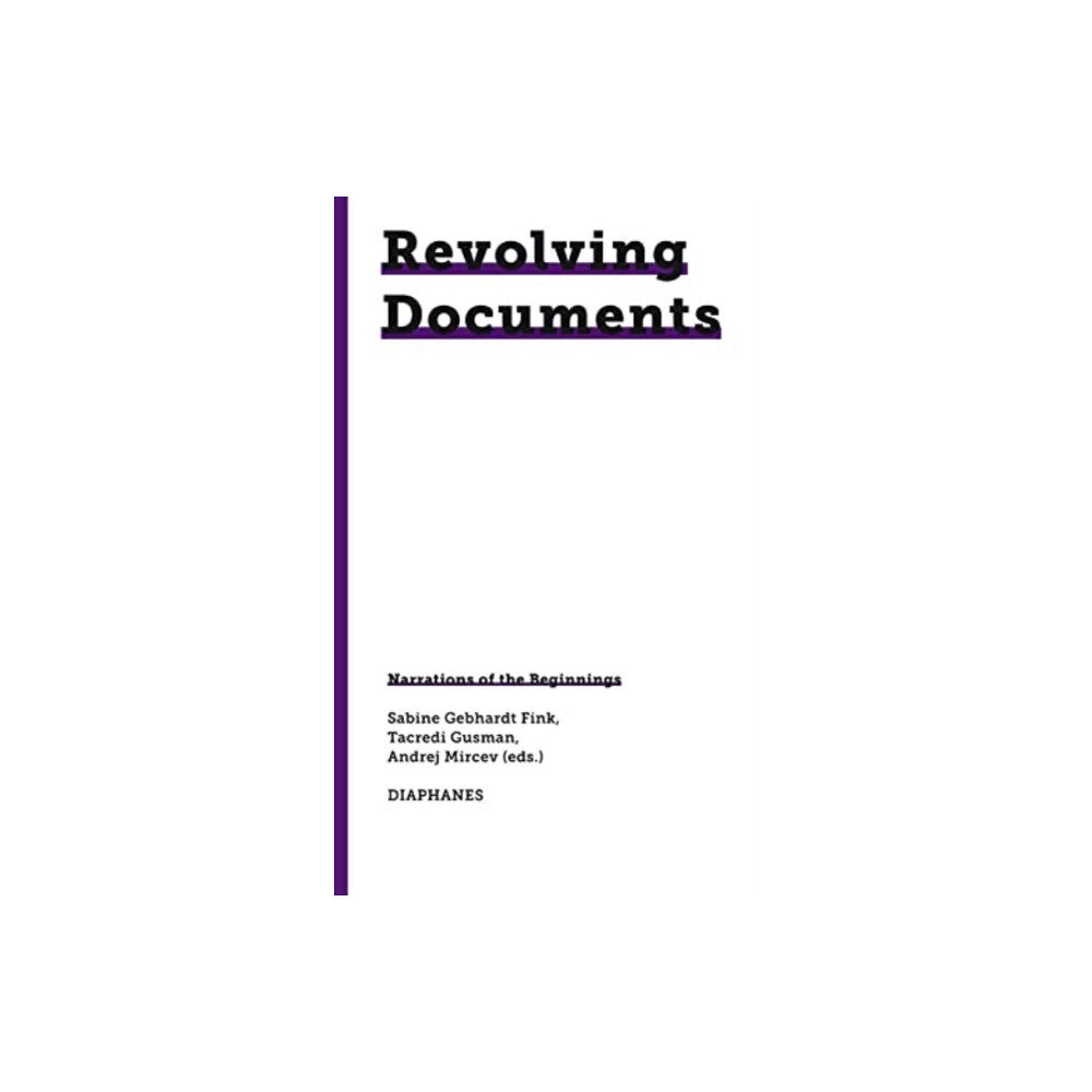 Diaphanes AG Revolving Documents—Narrations of the Beginnings (häftad, eng)