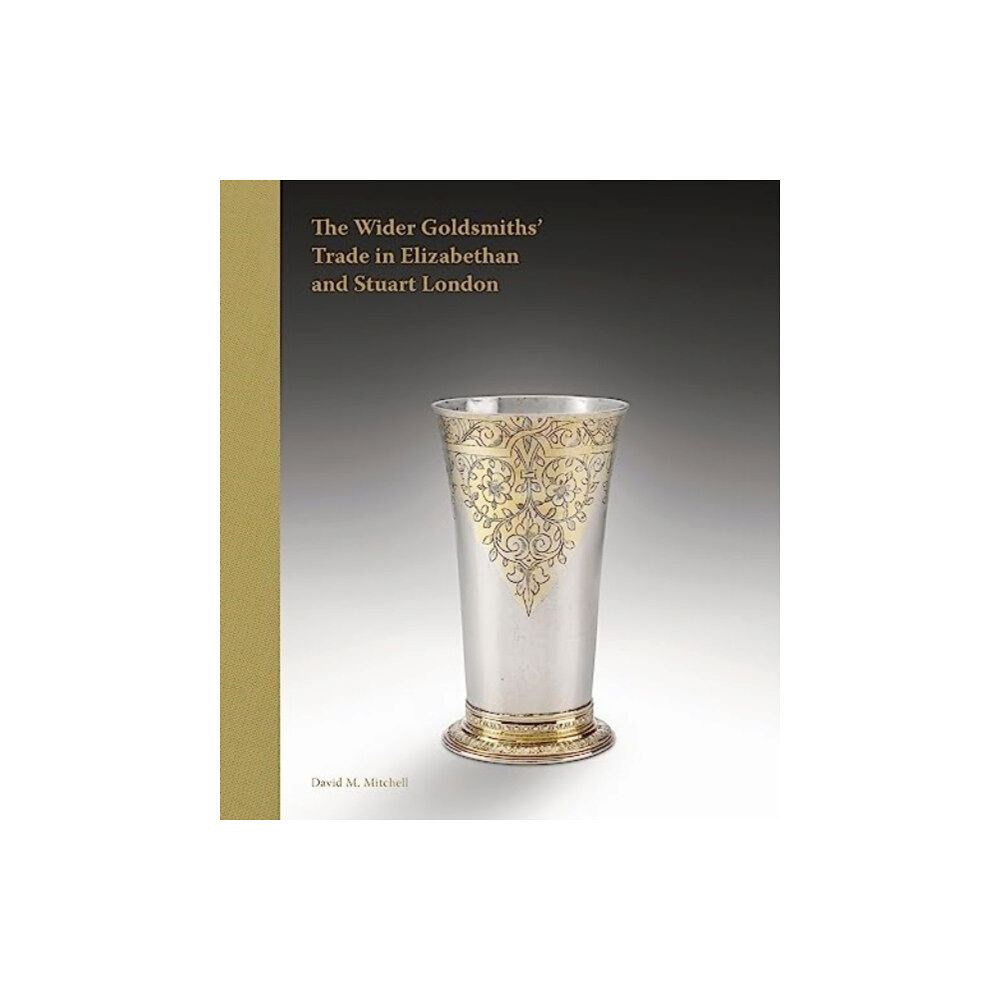 Paul Holberton Publishing Ltd The Wider Goldsmiths' Trade in Elizabethan and Stuart London (inbunden, eng)