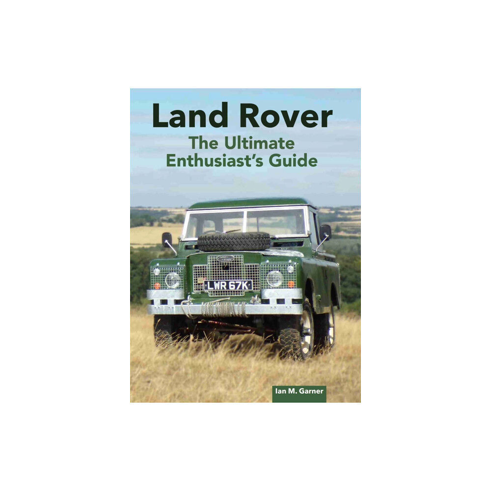 The Crowood Press Ltd Land Rover: The Ultimate Enthusiast's Guide (inbunden, eng)
