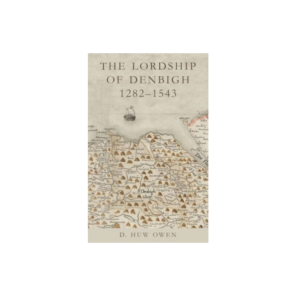 University of wales press The Lordship of Denbigh 1282-1543 (häftad, eng)