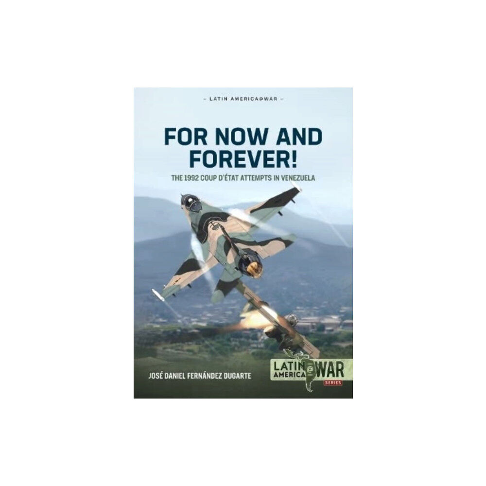 Helion & Company For Now and Forever! The 1992 Coup d’etat Attempts in Venezuela Volume 1 (häftad, eng)