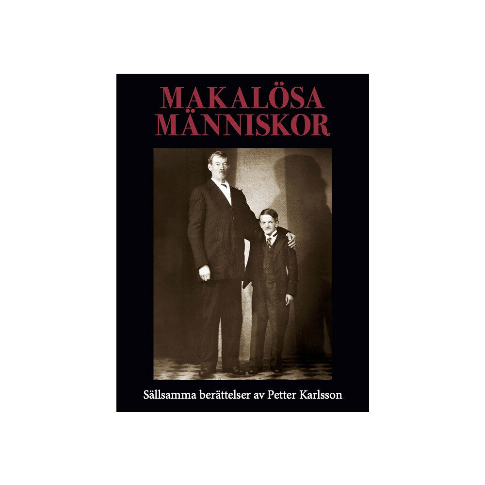 Petter Karlsson Makalösa människor : sällsamma berättelser (inbunden)