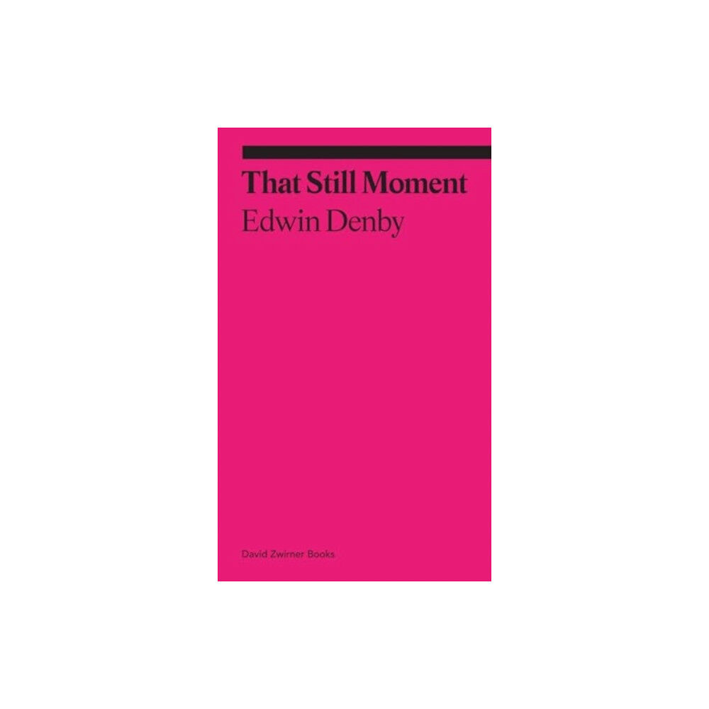 David Zwirner That Still Moment: Poetry and Essays on Dance (häftad, eng)