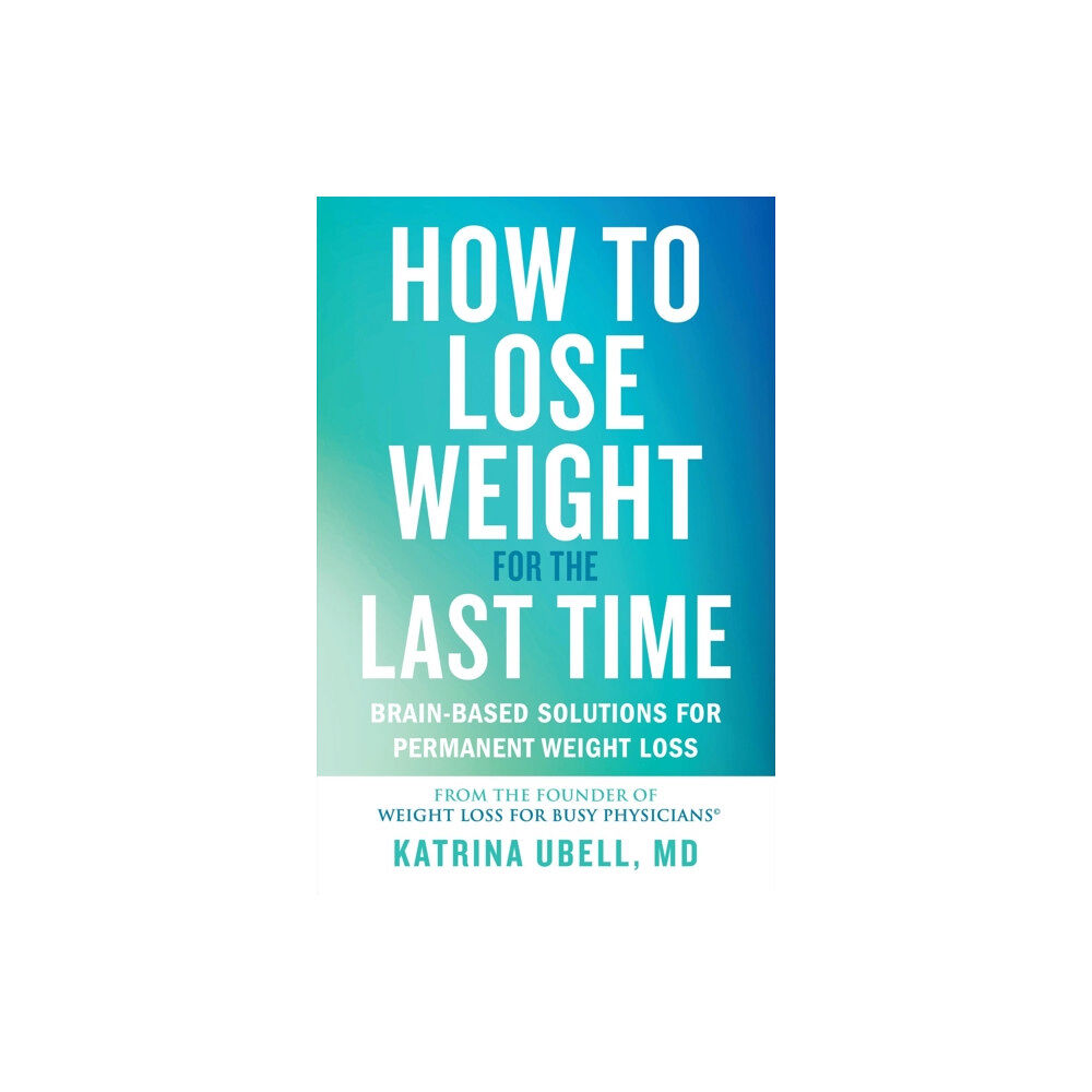Grand Central Publishing How to Lose Weight for the Last Time (häftad, eng)