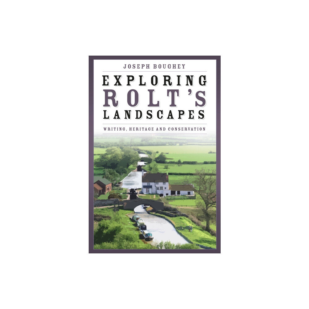 The History Press Ltd Exploring Rolt's Landscapes (inbunden, eng)